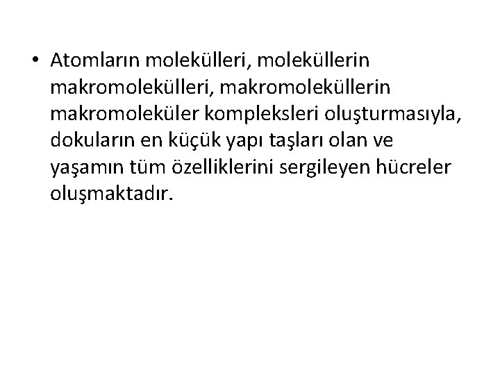  • Atomların molekülleri, moleküllerin makromolekülleri, makromoleküllerin makromoleküler kompleksleri oluşturmasıyla, dokuların en küçük yapı