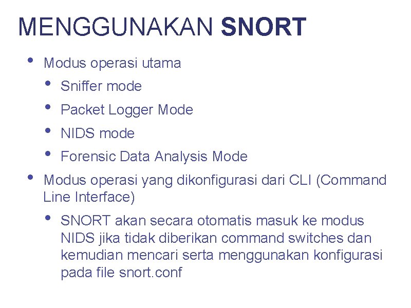 MENGGUNAKAN SNORT • • Modus operasi utama • • Sniffer mode Packet Logger Mode