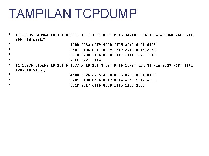 TAMPILAN TCPDUMP • • • 11: 16: 35. 648944 10. 1. 1. 8. 23