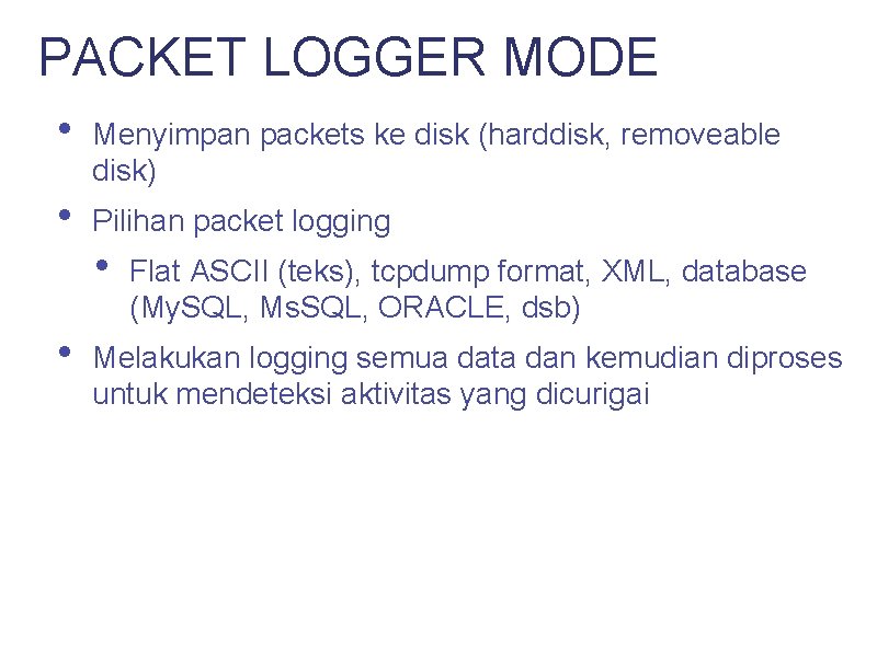 PACKET LOGGER MODE • Menyimpan packets ke disk (harddisk, removeable disk) • Pilihan packet