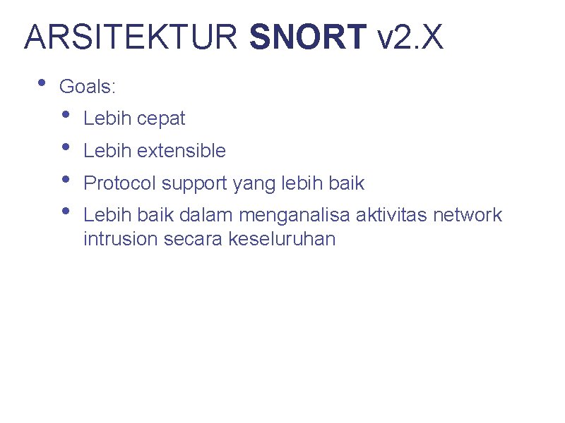 ARSITEKTUR SNORT v 2. X • Goals: • • Lebih cepat Lebih extensible Protocol