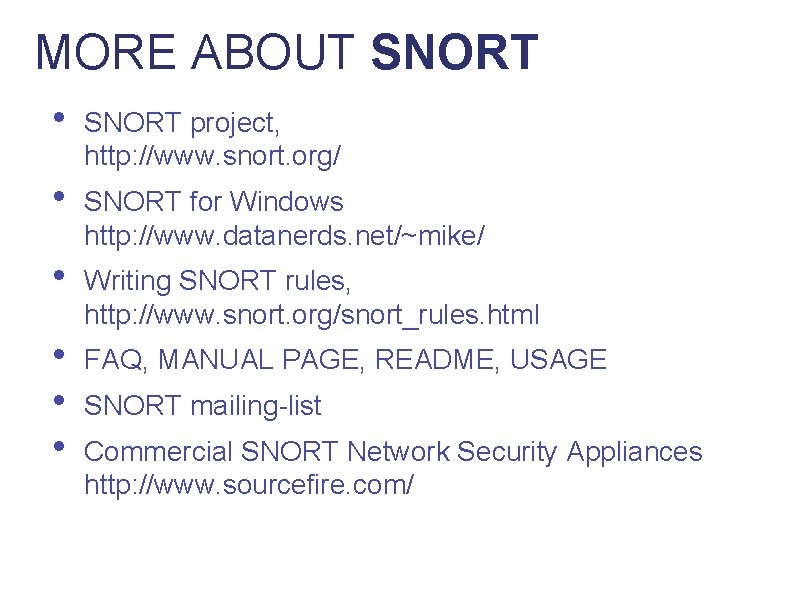 MORE ABOUT SNORT • SNORT project, http: //www. snort. org/ • SNORT for Windows