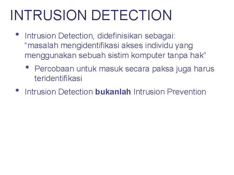 INTRUSION DETECTION • Intrusion Detection, didefinisikan sebagai: “masalah mengidentifikasi akses individu yang menggunakan sebuah