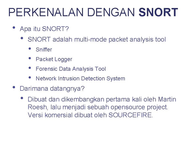 PERKENALAN DENGAN SNORT • • Apa itu SNORT? • SNORT adalah multi-mode packet analysis