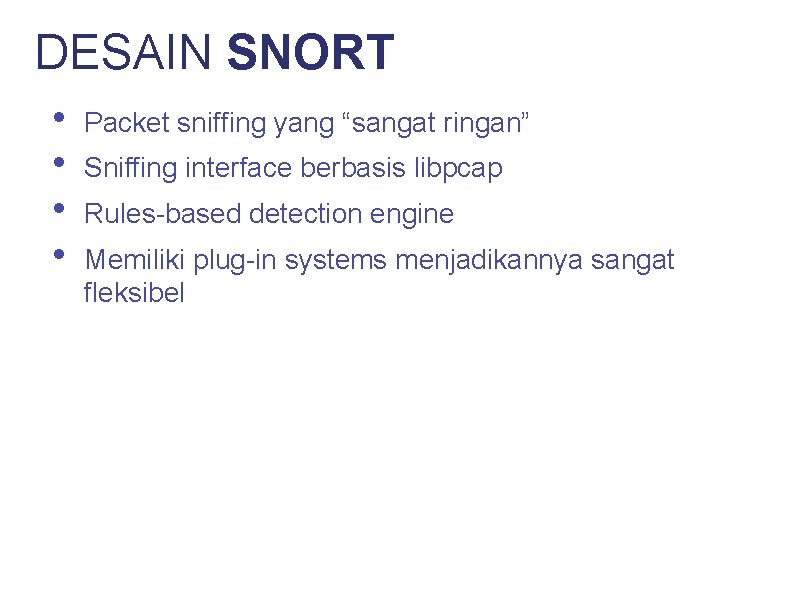 DESAIN SNORT • • Packet sniffing yang “sangat ringan” Sniffing interface berbasis libpcap Rules-based