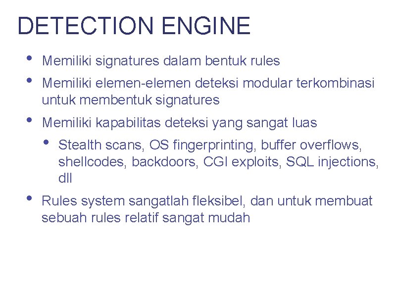 DETECTION ENGINE • • Memiliki signatures dalam bentuk rules • Memiliki kapabilitas deteksi yang