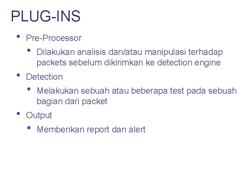 PLUG-INS • • • Pre-Processor • Dilakukan analisis dan/atau manipulasi terhadap packets sebelum dikirimkan