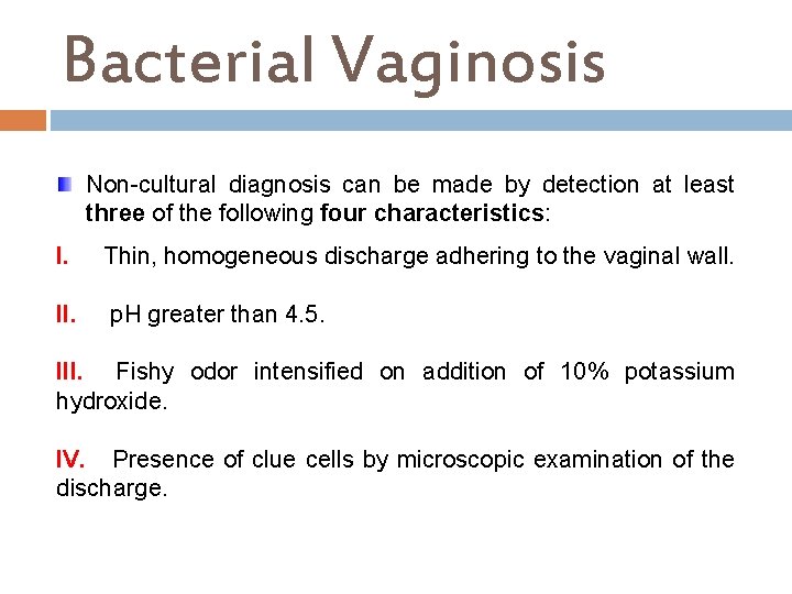 Bacterial Vaginosis Non-cultural diagnosis can be made by detection at least three of the
