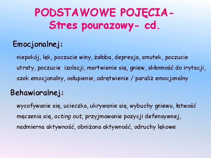 PODSTAWOWE POJĘCIAStres pourazowy- cd. Emocjonalnej: niepokój, lęk, poczucie winy, żałoba, depresja, smutek, poczucie utraty,