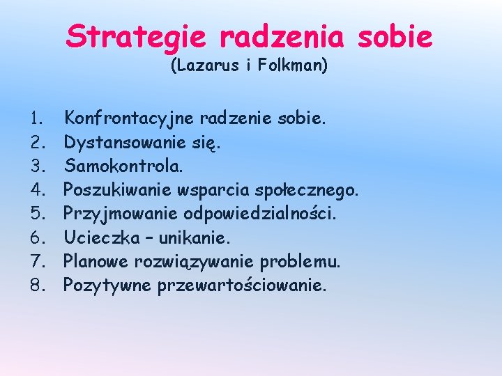 Strategie radzenia sobie (Lazarus i Folkman) 1. 2. 3. 4. 5. 6. 7. 8.