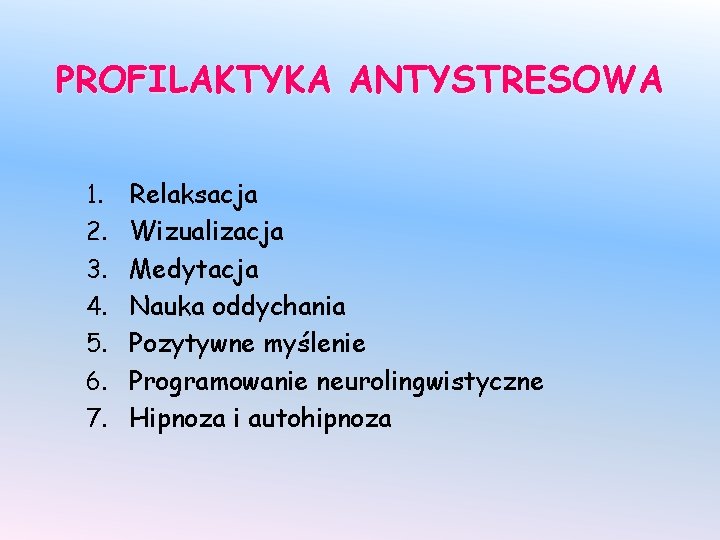 PROFILAKTYKA ANTYSTRESOWA 1. 2. 3. 4. 5. 6. 7. Relaksacja Wizualizacja Medytacja Nauka oddychania