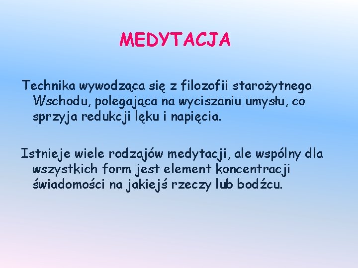 MEDYTACJA Technika wywodząca się z filozofii starożytnego Wschodu, polegająca na wyciszaniu umysłu, co sprzyja