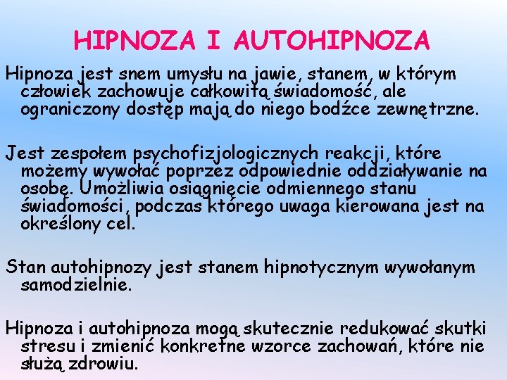 HIPNOZA I AUTOHIPNOZA Hipnoza jest snem umysłu na jawie, stanem, w którym człowiek zachowuje