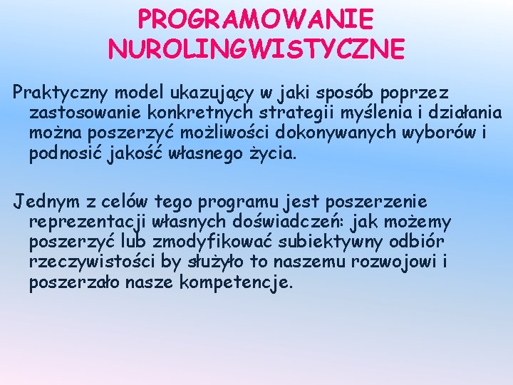 PROGRAMOWANIE NUROLINGWISTYCZNE Praktyczny model ukazujący w jaki sposób poprzez zastosowanie konkretnych strategii myślenia i