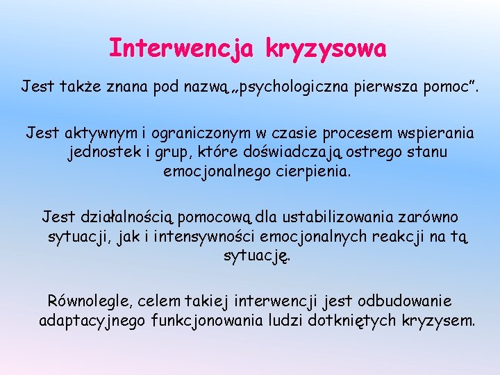 Interwencja kryzysowa Jest także znana pod nazwą „psychologiczna pierwsza pomoc”. Jest aktywnym i ograniczonym