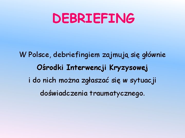 DEBRIEFING W Polsce, debriefingiem zajmują się głównie Ośrodki Interwencji Kryzysowej i do nich można