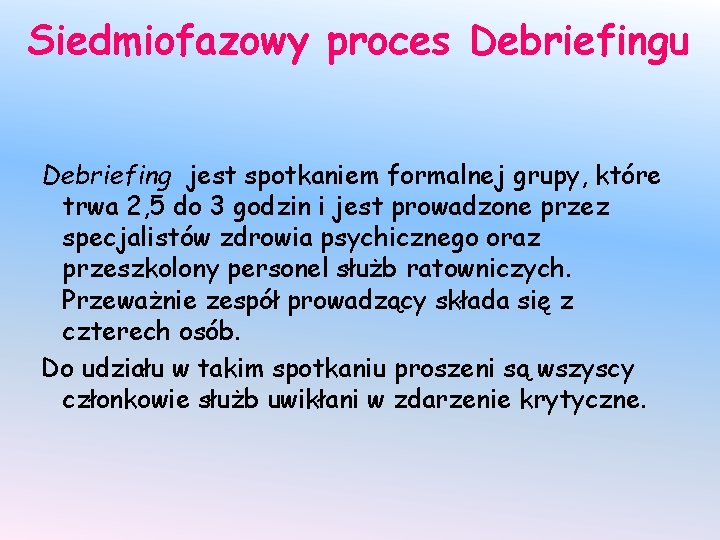 Siedmiofazowy proces Debriefingu Debriefing jest spotkaniem formalnej grupy, które trwa 2, 5 do 3