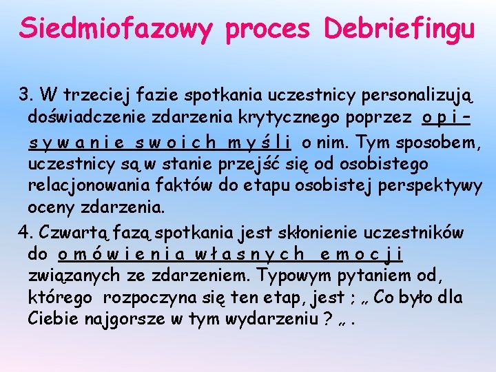 Siedmiofazowy proces Debriefingu 3. W trzeciej fazie spotkania uczestnicy personalizują doświadczenie zdarzenia krytycznego poprzez