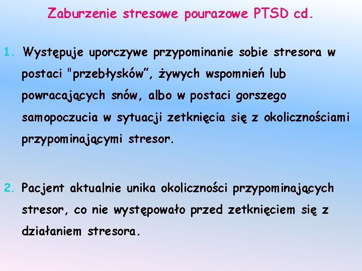 Zaburzenie stresowe pourazowe PTSD cd. 1. Występuje uporczywe przypominanie sobie stresora w postaci "przebłysków”,