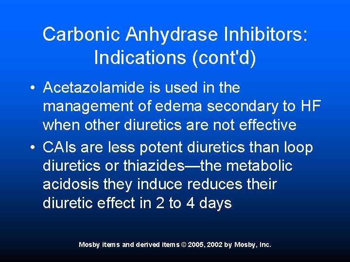 Carbonic Anhydrase Inhibitors: Indications (cont'd) • Acetazolamide is used in the management of edema