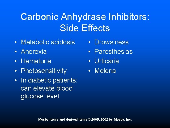 Carbonic Anhydrase Inhibitors: Side Effects • • • Metabolic acidosis Anorexia Hematuria Photosensitivity In