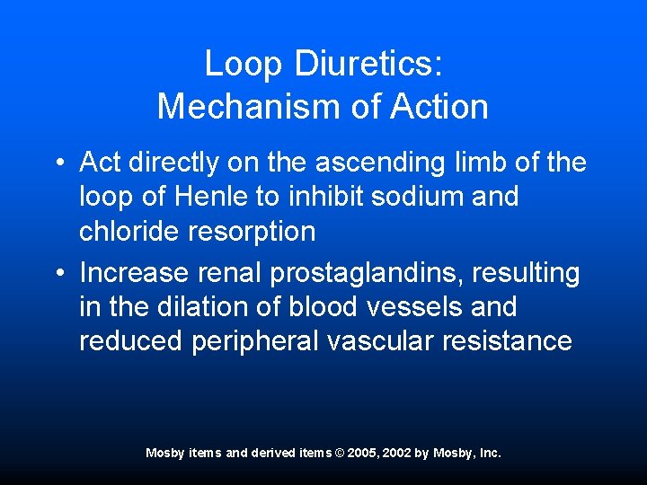 Loop Diuretics: Mechanism of Action • Act directly on the ascending limb of the