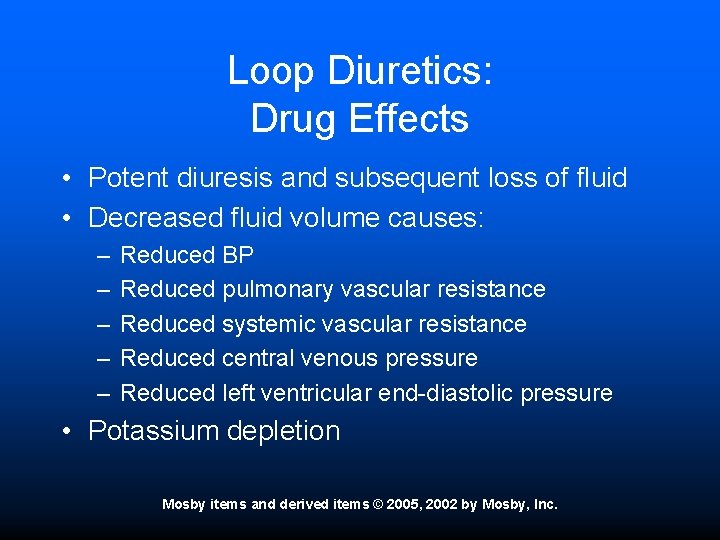Loop Diuretics: Drug Effects • Potent diuresis and subsequent loss of fluid • Decreased