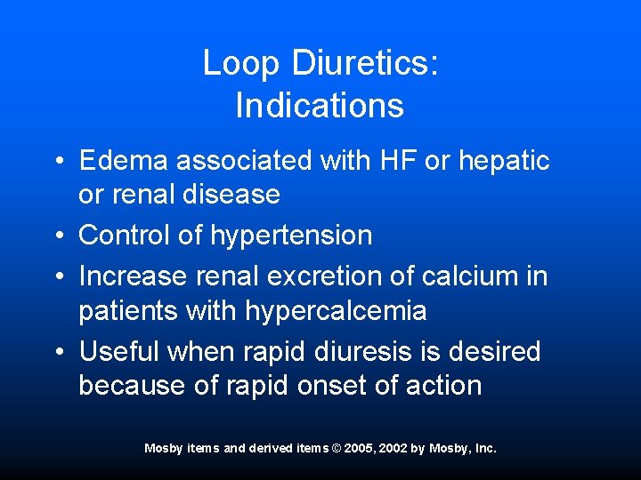 Loop Diuretics: Indications • Edema associated with HF or hepatic or renal disease •