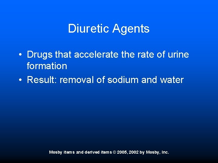 Diuretic Agents • Drugs that accelerate the rate of urine formation • Result: removal