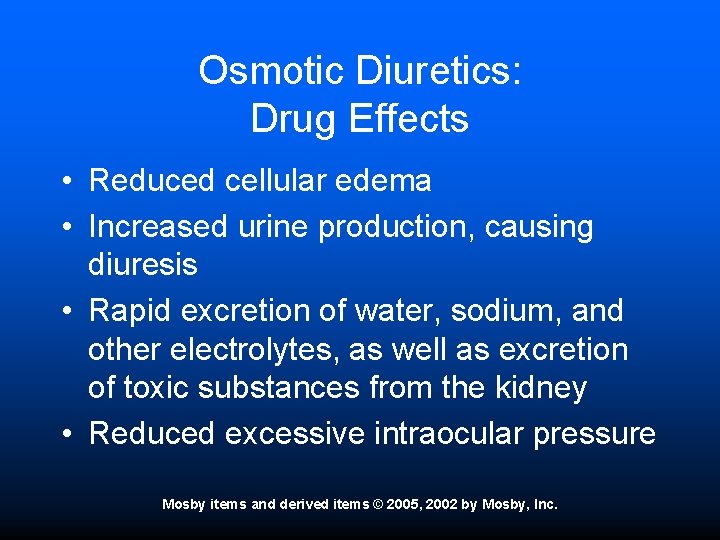 Osmotic Diuretics: Drug Effects • Reduced cellular edema • Increased urine production, causing diuresis