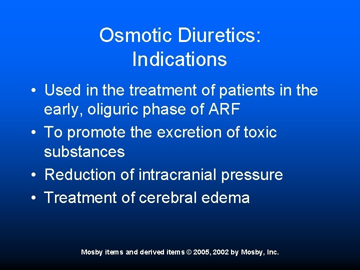 Osmotic Diuretics: Indications • Used in the treatment of patients in the early, oliguric