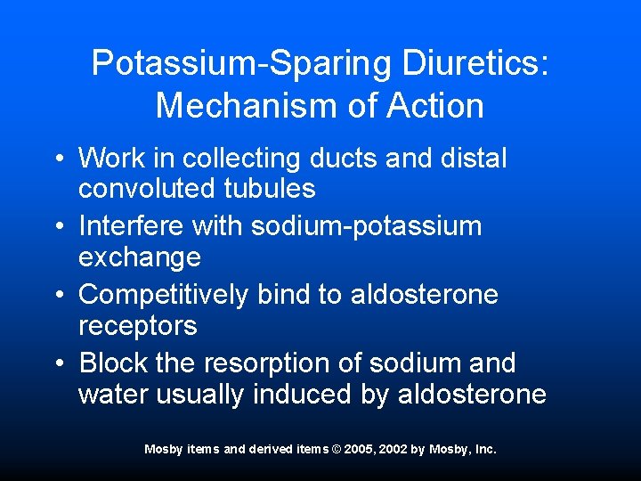 Potassium-Sparing Diuretics: Mechanism of Action • Work in collecting ducts and distal convoluted tubules