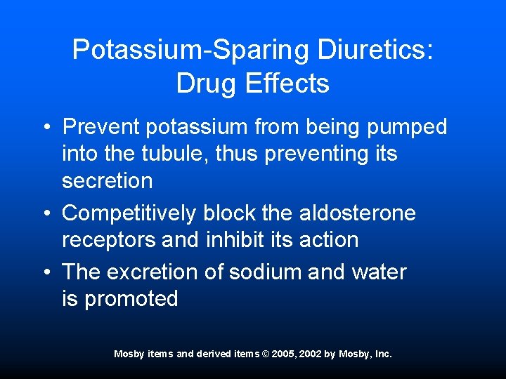 Potassium-Sparing Diuretics: Drug Effects • Prevent potassium from being pumped into the tubule, thus