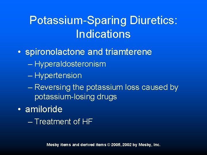 Potassium-Sparing Diuretics: Indications • spironolactone and triamterene – Hyperaldosteronism – Hypertension – Reversing the
