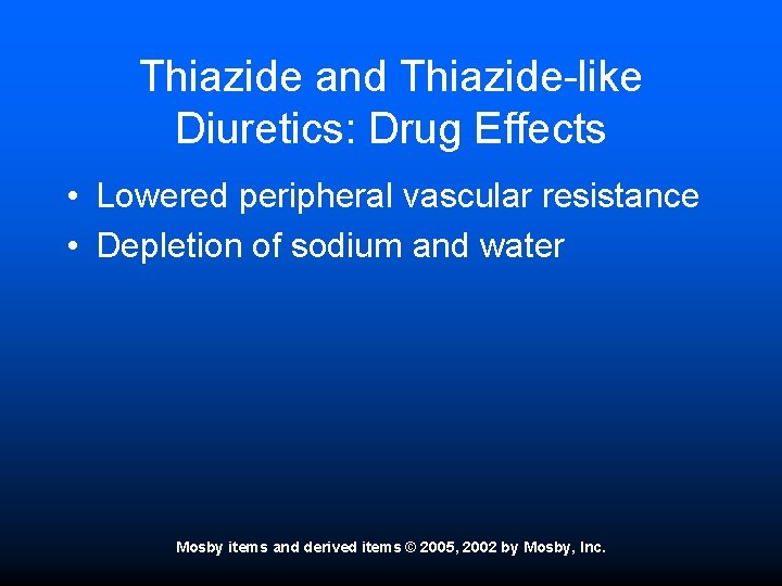 Thiazide and Thiazide-like Diuretics: Drug Effects • Lowered peripheral vascular resistance • Depletion of