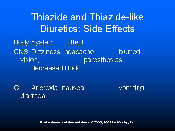 Thiazide and Thiazide-like Diuretics: Side Effects Body System Effect CNS Dizziness, headache, blurred vision,