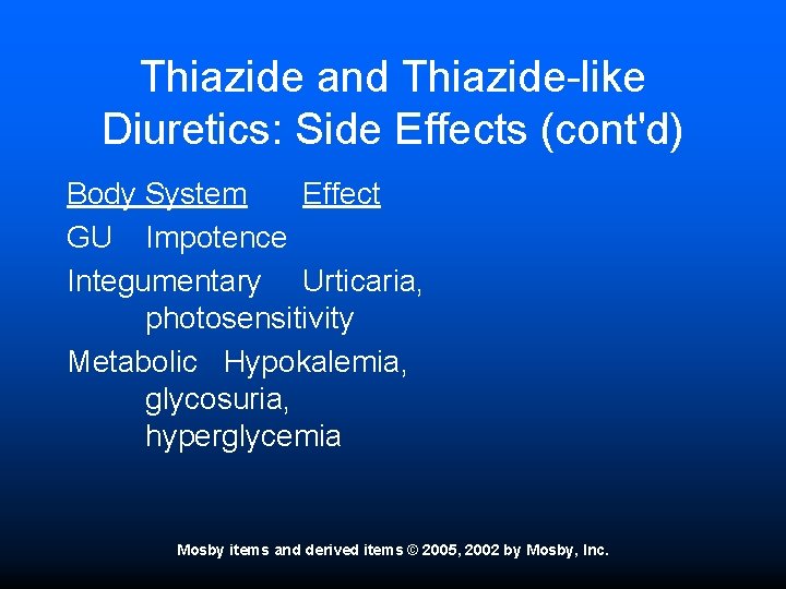 Thiazide and Thiazide-like Diuretics: Side Effects (cont'd) Body System Effect GU Impotence Integumentary Urticaria,