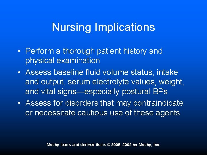 Nursing Implications • Perform a thorough patient history and physical examination • Assess baseline
