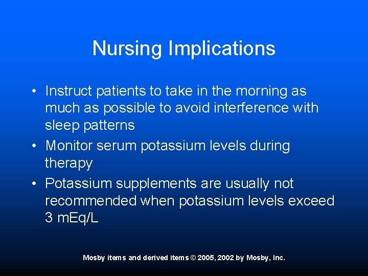 Nursing Implications • Instruct patients to take in the morning as much as possible