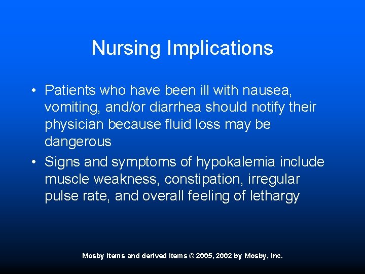 Nursing Implications • Patients who have been ill with nausea, vomiting, and/or diarrhea should