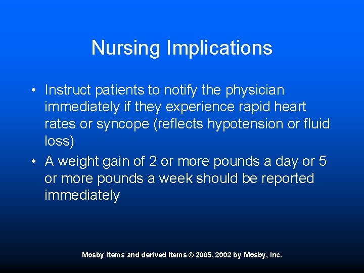 Nursing Implications • Instruct patients to notify the physician immediately if they experience rapid