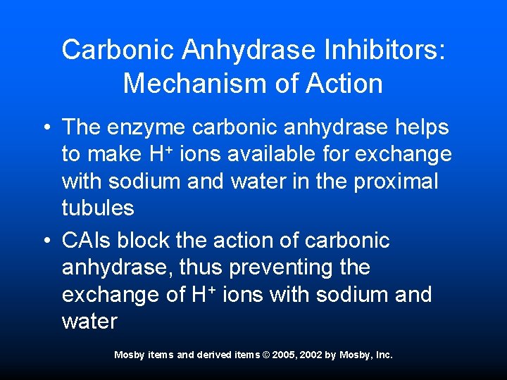 Carbonic Anhydrase Inhibitors: Mechanism of Action • The enzyme carbonic anhydrase helps to make
