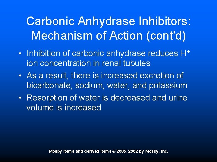 Carbonic Anhydrase Inhibitors: Mechanism of Action (cont'd) • Inhibition of carbonic anhydrase reduces H+
