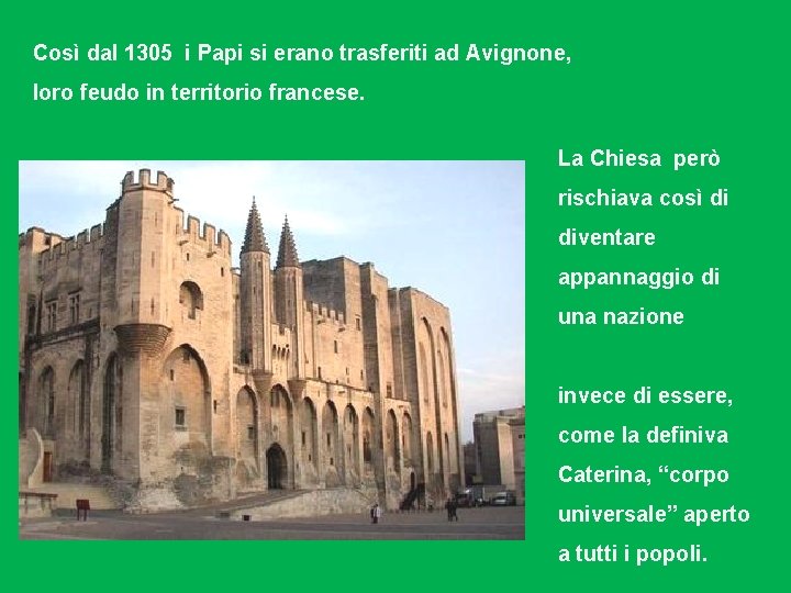 Così dal 1305 i Papi si erano trasferiti ad Avignone, loro feudo in territorio