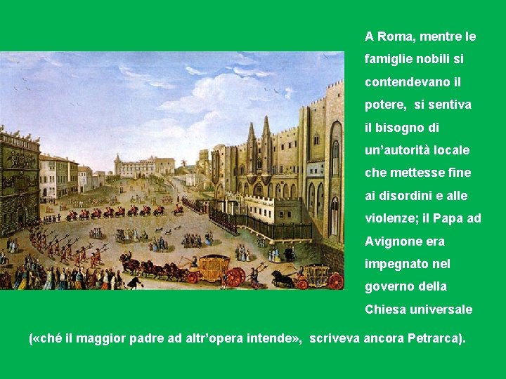 A Roma, mentre le famiglie nobili si contendevano il potere, si sentiva il bisogno