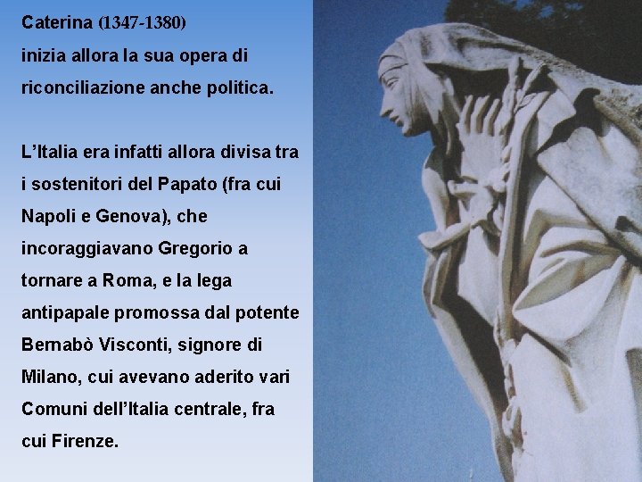 Caterina (1347 -1380) inizia allora la sua opera di riconciliazione anche politica. L’Italia era