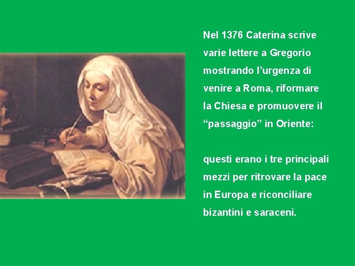 Nel 1376 Caterina scrive varie lettere a Gregorio mostrando l’urgenza di venire a Roma,
