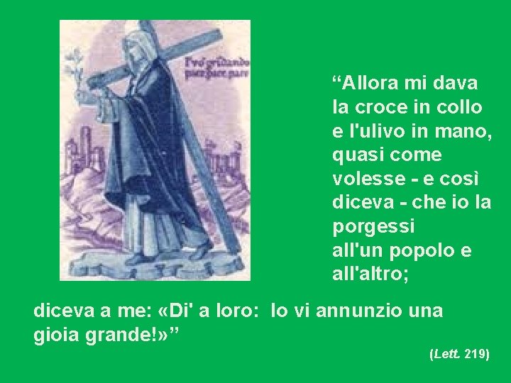 “Allora mi dava la croce in collo e l'ulivo in mano, quasi come volesse