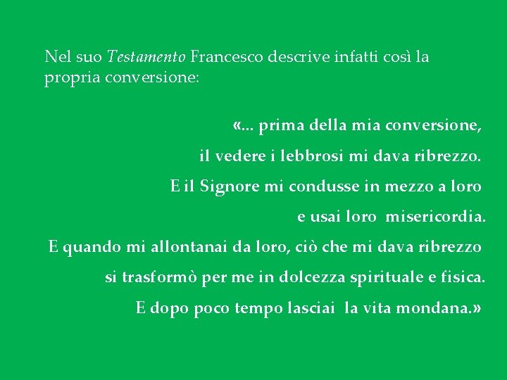 Nel suo Testamento Francesco descrive infatti così la propria conversione: «. . . prima