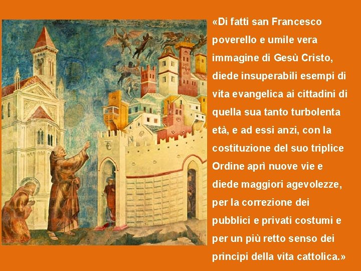  «Di fatti san Francesco poverello e umile vera immagine di Gesù Cristo, diede